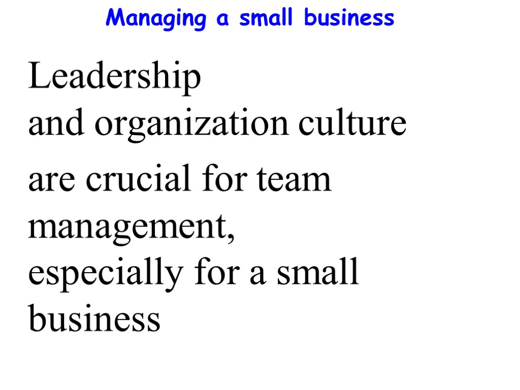 Managing a small business Leadership and organization culture are crucial for team management, especially